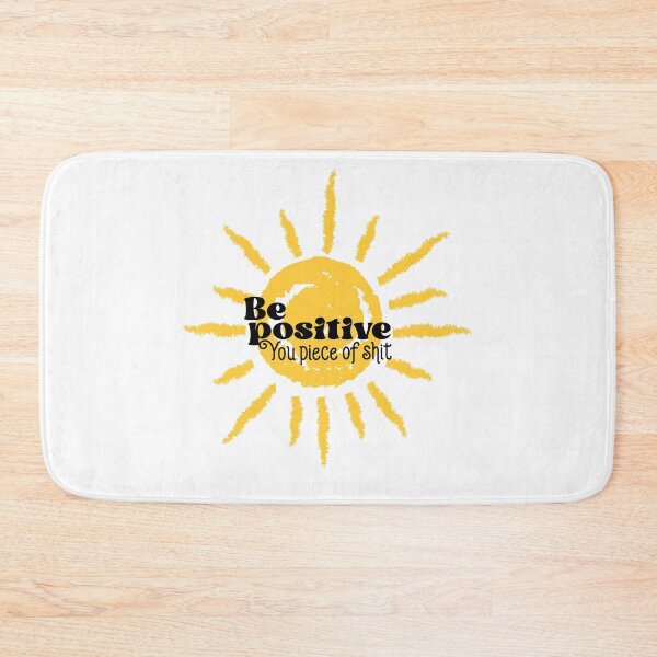 Item preview, Be Positive You Piece Of Shit, Radiate Positivity Sunshine  designed and sold by Quotesigner.