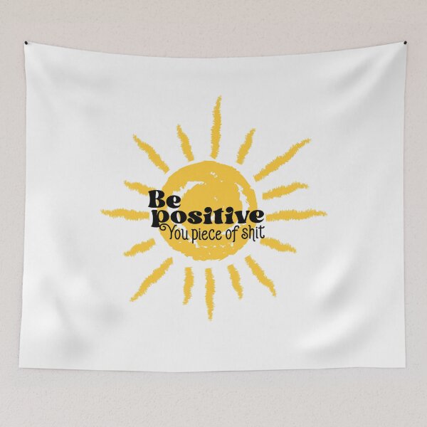 Item preview, Be Positive You Piece Of Shit, Radiate Positivity Sunshine  designed and sold by Quotesigner.