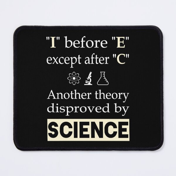 Item preview, I before E except after C. Another theory disproved by science. designed and sold by Slap-Cat.