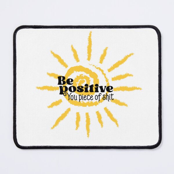 Item preview, Be Positive You Piece Of Shit, Funny Positive Sarcastic Quotes designed and sold by Quotesigner.