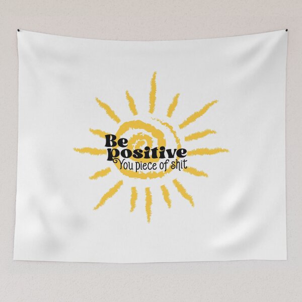 Item preview, Be Positive You Piece Of Shit, Funny Positive Sarcastic Quotes designed and sold by Quotesigner.