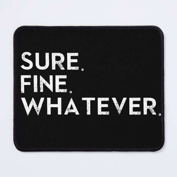 Item preview, Sure. Fine. Whatever. designed and sold by jenniclaire.