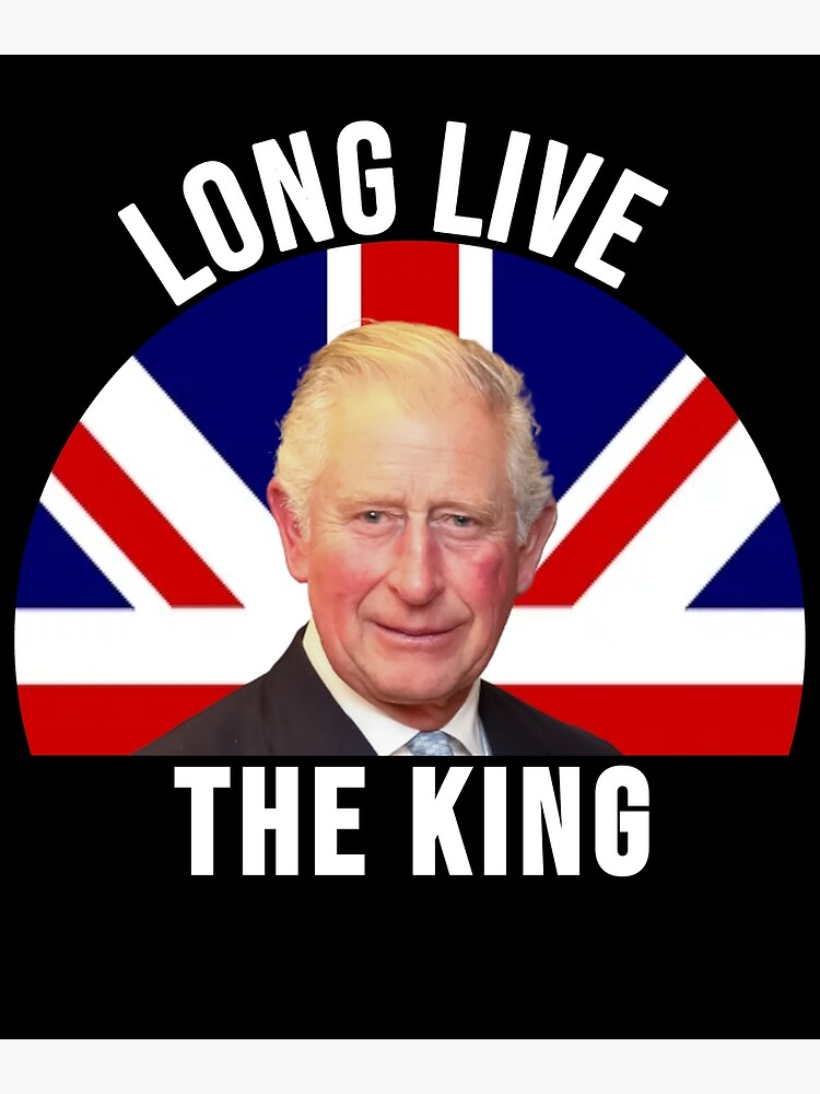 "Prince Charles Now Long Live the King Charles III" Poster for Sale