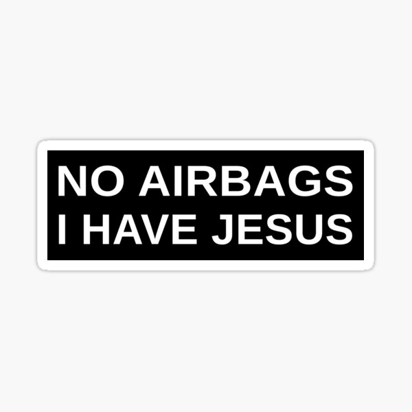 "No Airbags I Have Jesus Bumper Sticker" Sticker for Sale by