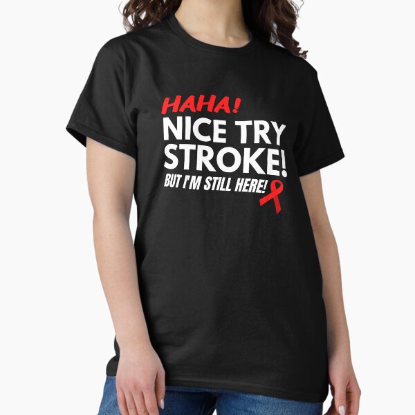 Item preview, Funny Stroke Survivor "Nice Try Stroke..." designed and sold by Simple429.