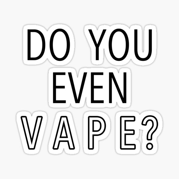 Do You Even Vape?" Sticker for Sale by bubblebuds | Redbubble Do You Even Vape?" Sticker for Sale by bubblebuds | Redbubble