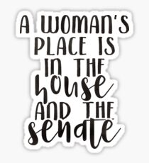 A Woman's Place Is In The House And The Senate Sticker
