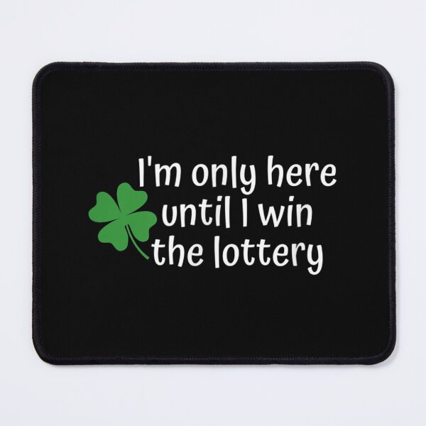 Item preview, I'm Only Here Until I Win The Lottery designed and sold by Axelhellquis.