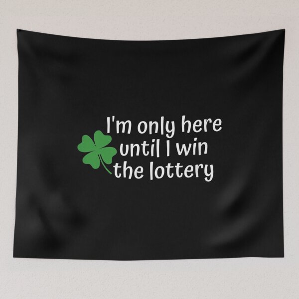 Item preview, I'm Only Here Until I Win The Lottery designed and sold by Axelhellquis.