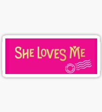 She Loves Me Sticker