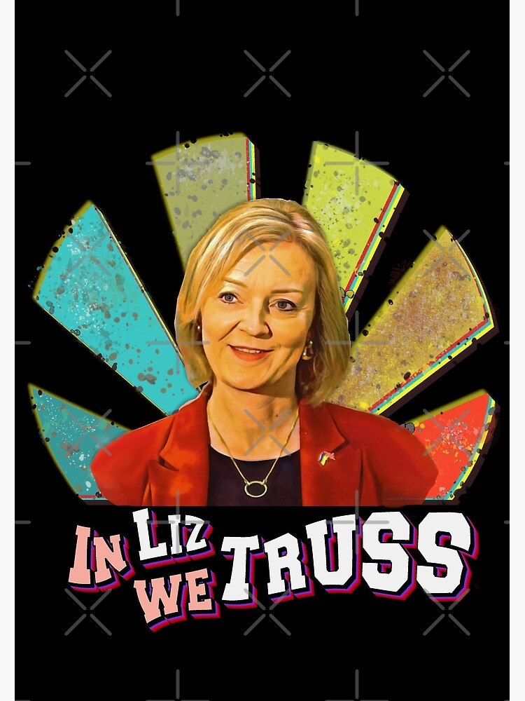 "Liz Truss Trusted To Deliver in liz we truss UK prime minister