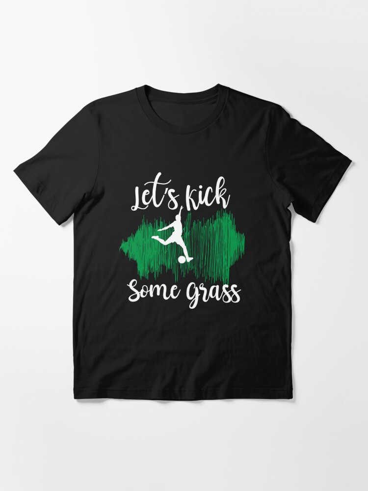 Let's Kick Some Grass Shirt, Soccer Shirt, Funny Sport Shirt