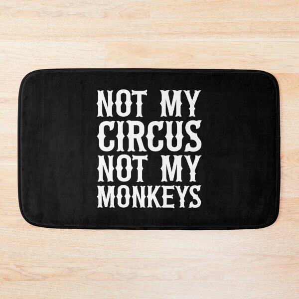 Item preview, Not My Circus Not My Monkeys designed and sold by ZoollGraphics.