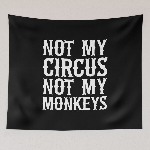Item preview, Not My Circus Not My Monkeys designed and sold by ZoollGraphics.