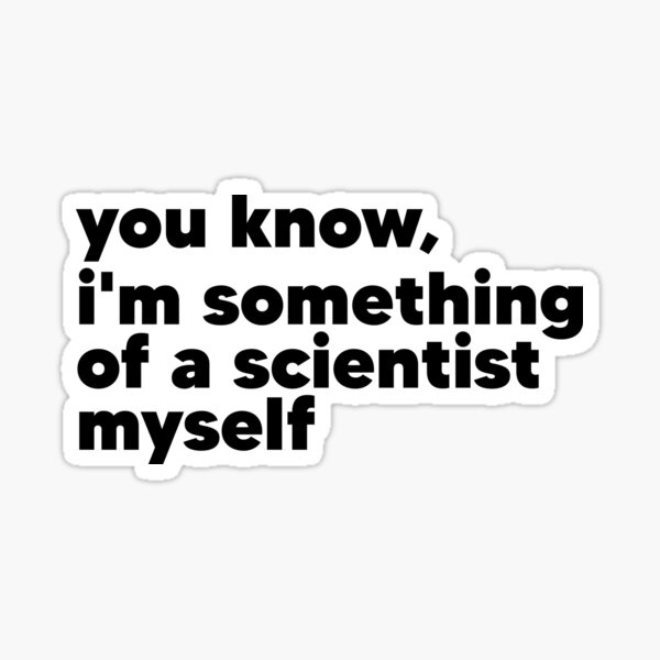 You Know I M Something Of A Scientist Myself Sticker For Sale By Tahaayoub Redbubble