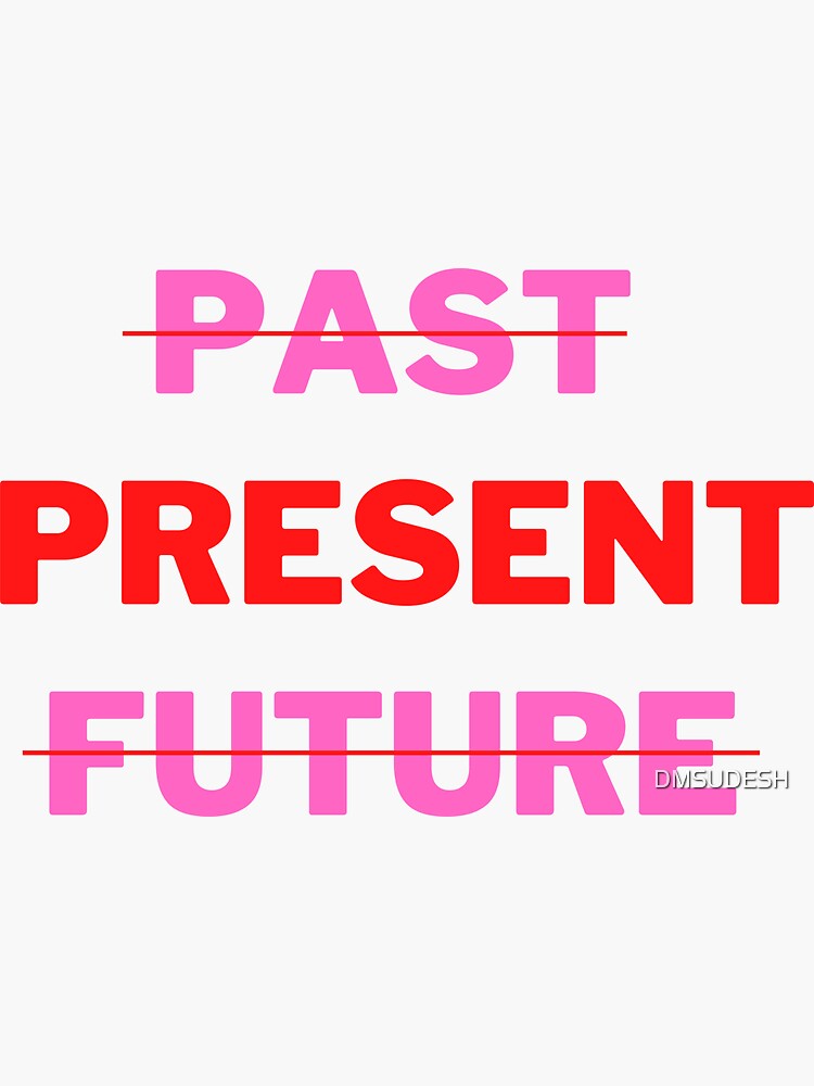 "No past, No future, Only present." Sticker for Sale by DMSUDESH ...