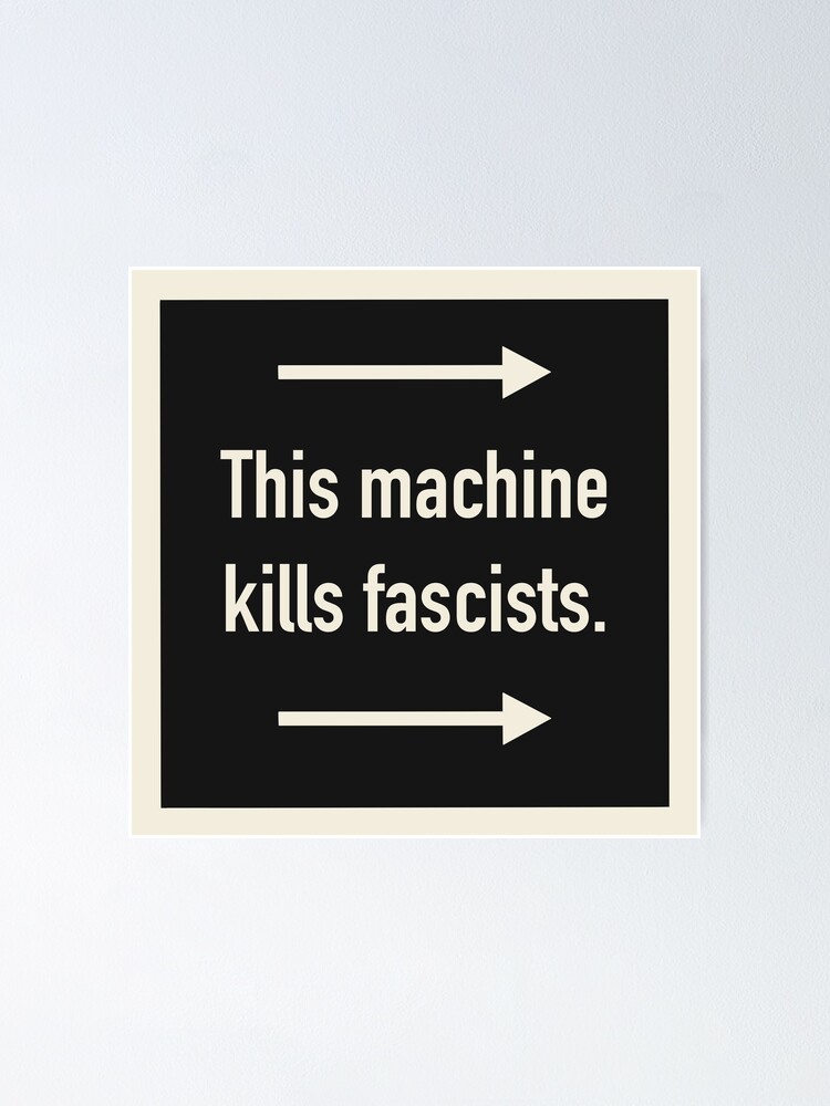 "This machine kills fascists" Poster for Sale by barbobarbart Redbubble
