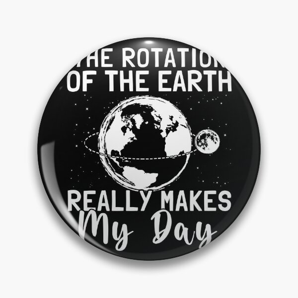 Item preview, Rotation of the Earth Makes My Day designed and sold by Darly-Walker.