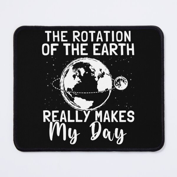 Item preview, Rotation of the Earth Makes My Day designed and sold by Darly-Walker.