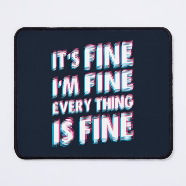 Item preview, I'm Fine It's Fine Everything Is Fine designed and sold by Numero14.