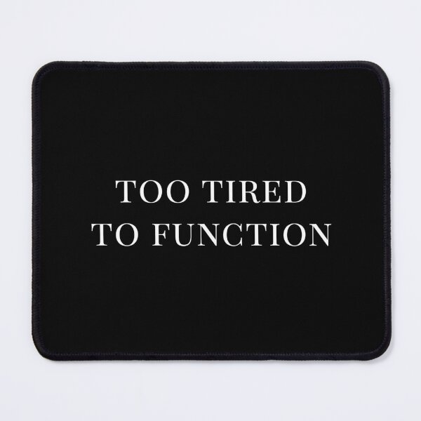 Item preview, Too Tired To Function designed and sold by soundlesswaves.