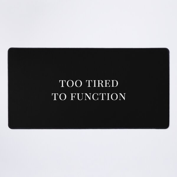Item preview, Too Tired To Function designed and sold by soundlesswaves.