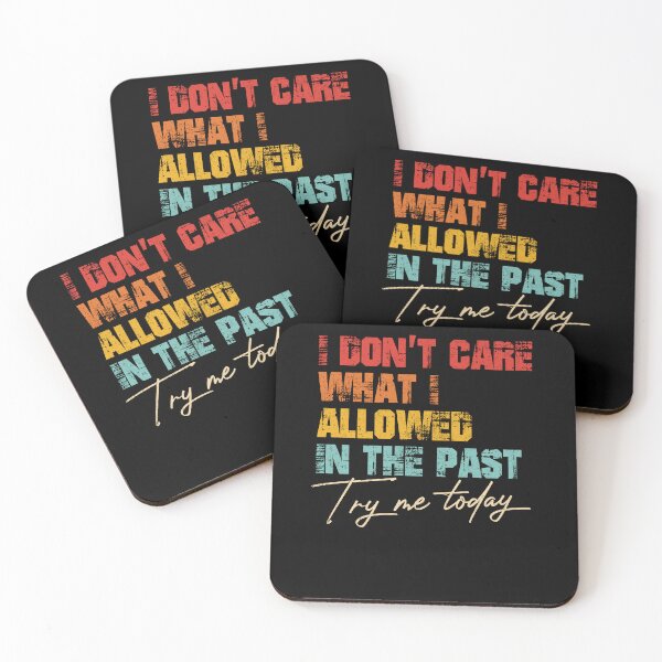 Item preview, I Don't Care What I Allowed In The Past Try Me Today designed and sold by Darly-Walker.