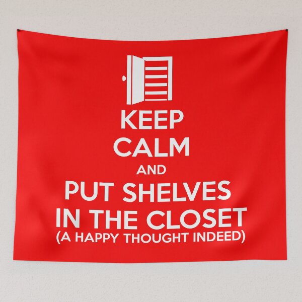 Item preview, Keep Calm And Put Shelves in the Closet designed and sold by MrPandaDesigns.