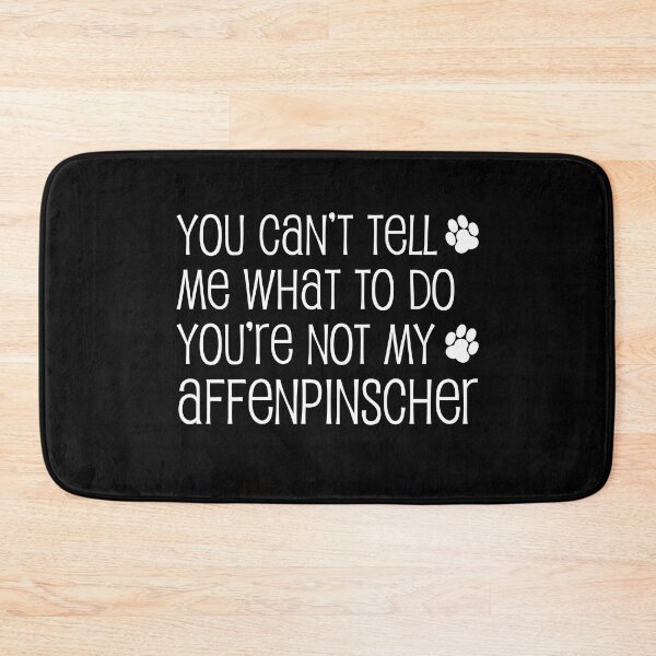 Item preview, Can't Tell Me What To Do Not My Affenpinscher Dog Paw designed and sold by jaycartoonist.