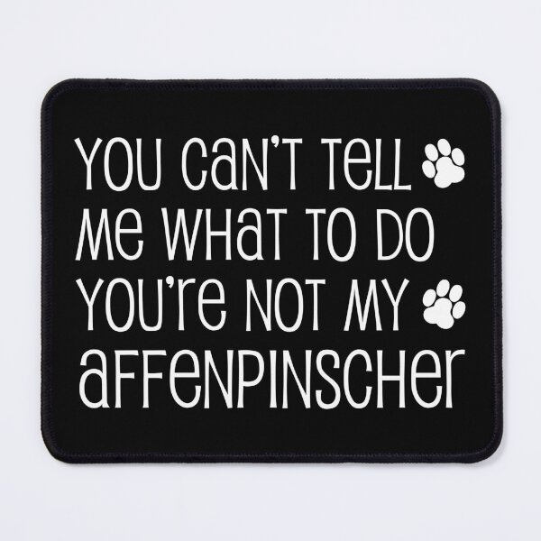 Item preview, Can't Tell Me What To Do Not My Affenpinscher Dog Paw designed and sold by jaycartoonist.