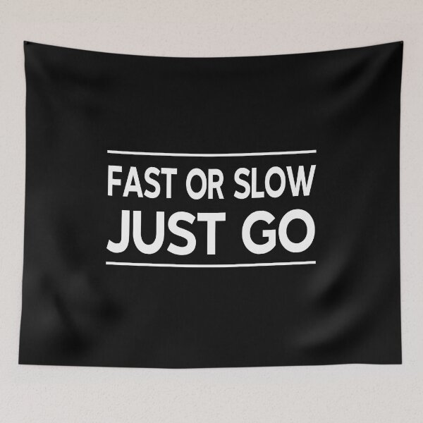 Item preview, Fast Or Slow Just Go designed and sold by Glorious Articles.