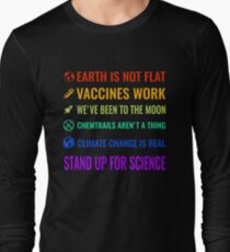 Earth is not flat! Vaccines work! We've been to the moon! Chemtrails aren't a thing! Climate change is real! Stand up for science! Long Sleeve T-Shirt