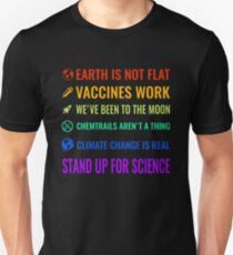 Earth is not flat! Vaccines work! We've been to the moon! Chemtrails aren't a thing! Climate change is real! Stand up for science! Unisex T-Shirt