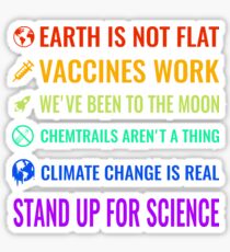 Earth is not flat! Vaccines work! We've been to the moon! Chemtrails aren't a thing! Climate change is real! Stand up for science! Sticker