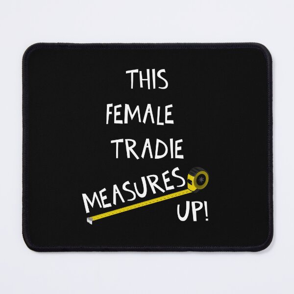 Item preview, THIS FEMALE TRADIE MEASURES UP! designed and sold by DomGDesign.