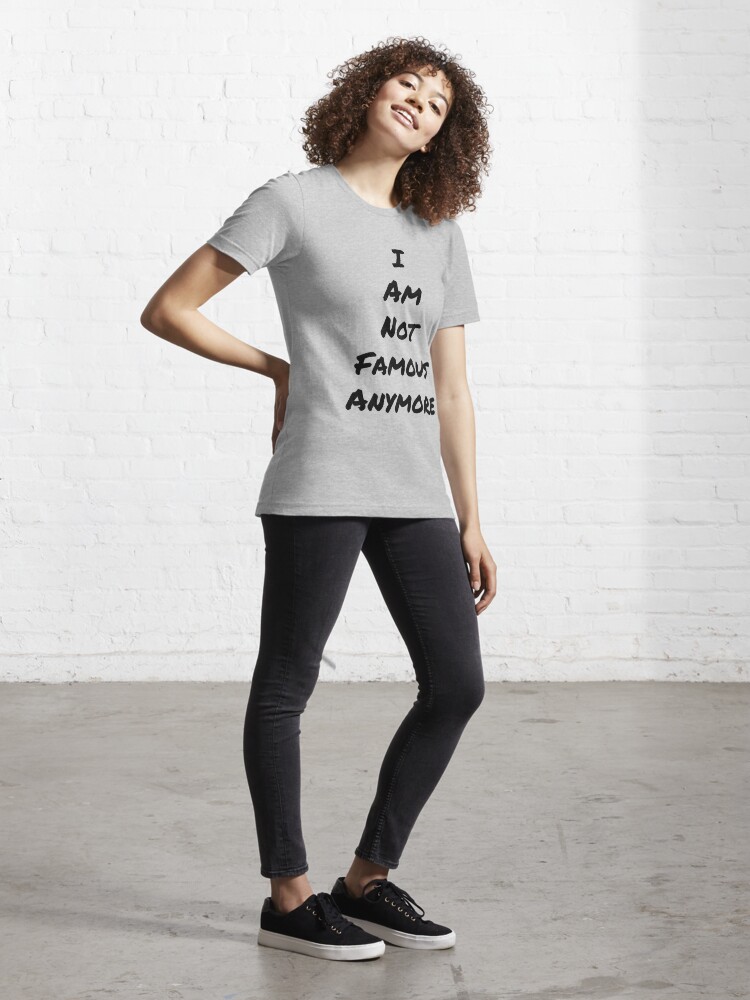 "I Am Not Famous Anymore" T-shirt by calvybaby | Redbubble