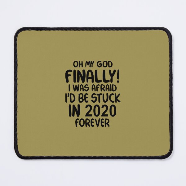 Item preview, Oh My God Finally I Was Afraid I’d Be Stuck In 2020 Forever designed and sold by Moeez Javed.