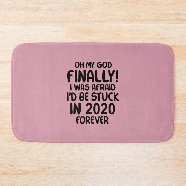 Item preview, Oh My God Finally I Was Afraid I’d Be Stuck In 2020 Forever designed and sold by Moeez Javed.