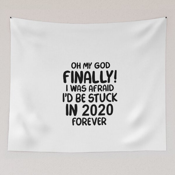 Item preview, Oh My God Finally I Was Afraid I’d Be Stuck In 2020 Forever designed and sold by Moeez Javed.