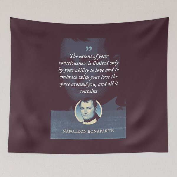 Item preview, Napoleon Bonaparte - The extent of your consciousness is limited only by your ability to love and to embrace with your love the space around you, and all it contains designed and sold by Syahrasi.