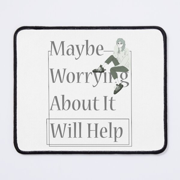Item preview,  maybe worrying about it will help designed and sold by LilaDiams.