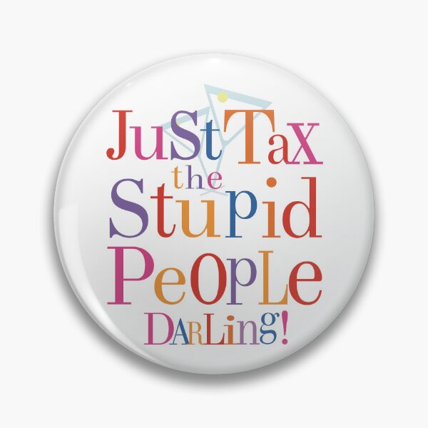 Item preview, Absolutely Fabulous Darling: Tax The Stupid People - funny quote designed and sold by Numero14.