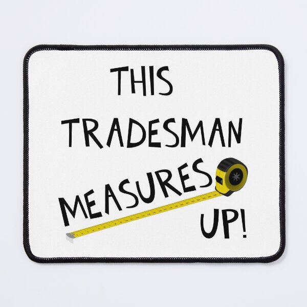Item preview, THIS TRADESMAN MEASURES UP! designed and sold by DomGDesign.