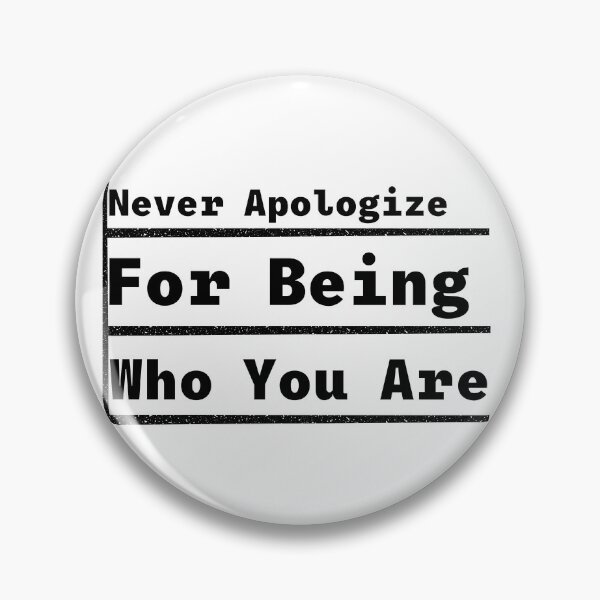 Item preview, Never apologize for being who you are  designed and sold by Shahd  Design.