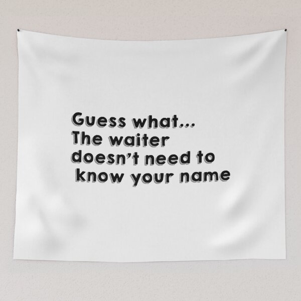 Item preview, Guess what...The waiter doesn&x27;t need to know your name Essential  Classic  designed and sold by aivitafajanm.