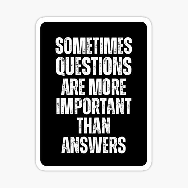 Sometimes Questions Are More Important Than Answers Sticker For Sale By Einstein12345 Redbubble 4756