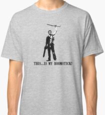 This...is my Boomstick! (Ash - Army of Darkness) Classic T-Shirt