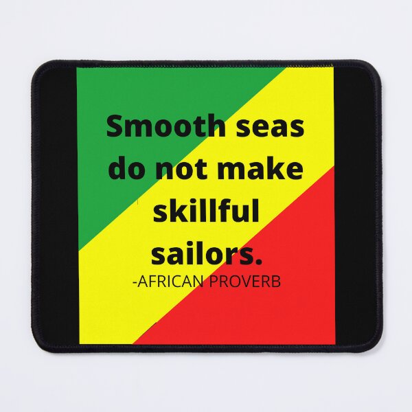 Item preview, African Proverbs: Smooth seas do not make skillful sailors. designed and sold by AfricanProverbs.