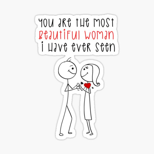 you-are-the-most-beautiful-woman-i-have-ever-seen-sticker-for-sale-by