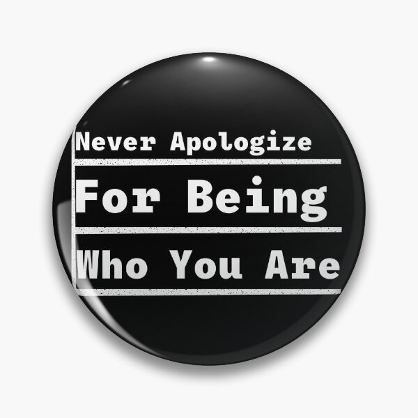 Item preview, Never apologize for being who you are  designed and sold by Shahd  Design.